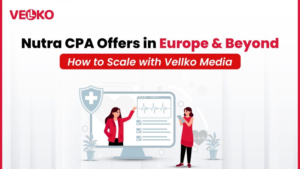 High-Converting Nutra CPA Offers in Europe & Beyond: How to Scale with Vellko Media 1 High-Converting Nutra CPA Offers in Europe & Beyond How to Scale with Vellko Media