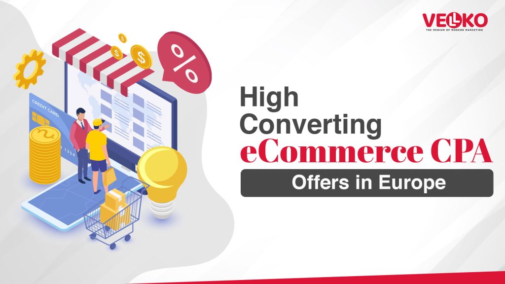 High Converting eCommerce CPA Offers in Europe How Vellko Media Scales Profitable Product Campaigns