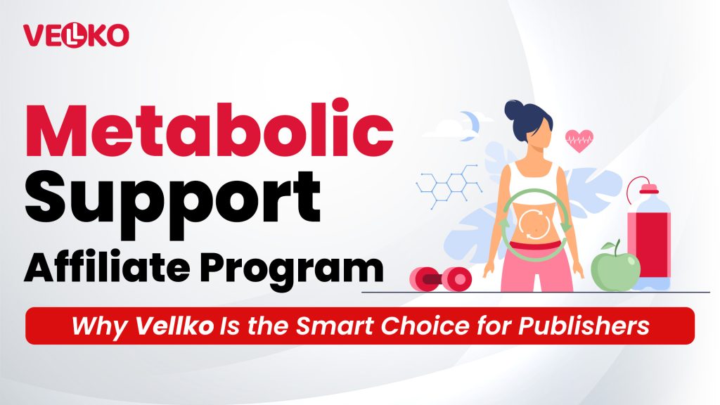Metabolic Support Affiliate Program Why Vellko Is the Smart Choice for Publishers