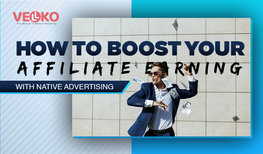 How to Boost Your Affiliate Earnings with Native Advertising